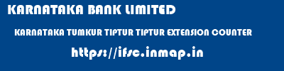 KARNATAKA BANK LIMITED  KARNATAKA TUMKUR TIPTUR TIPTUR EXTENSION COUNTER  ifsc code